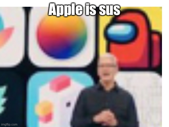 I discovered something... | Apple is sus | image tagged in apple,amogus,sus,tim cook,fortnite,imposter | made w/ Imgflip meme maker