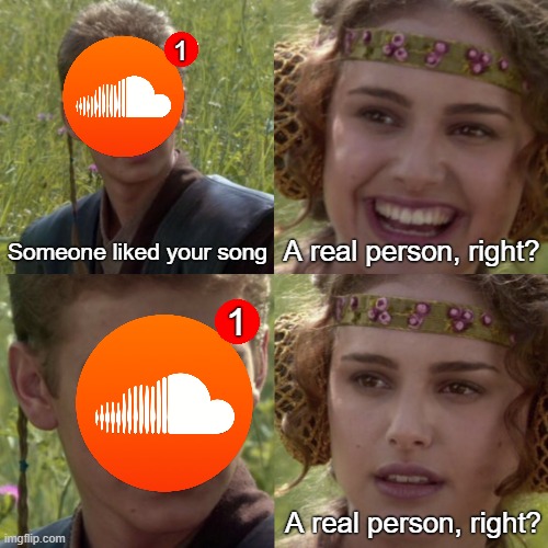 For the better right blank | 1; A real person, right? Someone liked your song; 1; A real person, right? | image tagged in for the better right blank,soundcloud,anakin padme | made w/ Imgflip meme maker