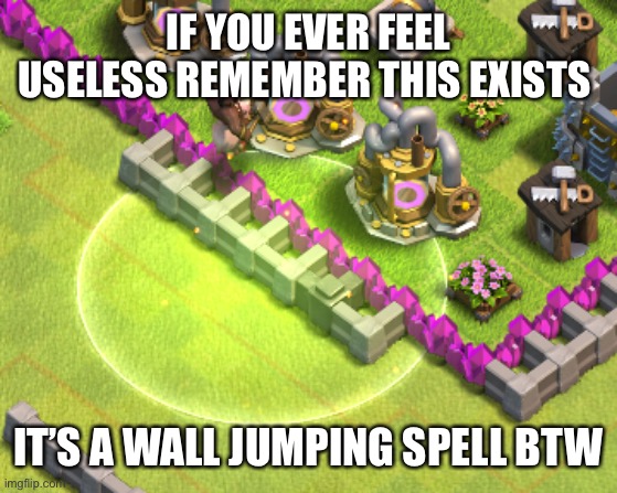Lol | IF YOU EVER FEEL USELESS REMEMBER THIS EXISTS; IT’S A WALL JUMPING SPELL BTW | image tagged in e,lol | made w/ Imgflip meme maker