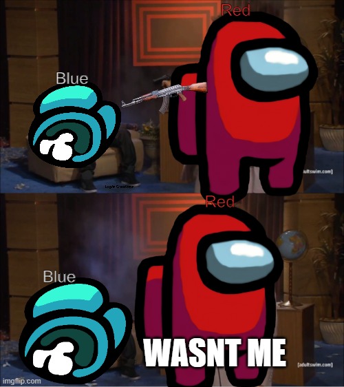 amogus red killed blue | Red; Blue; Red; Blue; WASNT ME | image tagged in memes,who killed hannibal,amogus | made w/ Imgflip meme maker