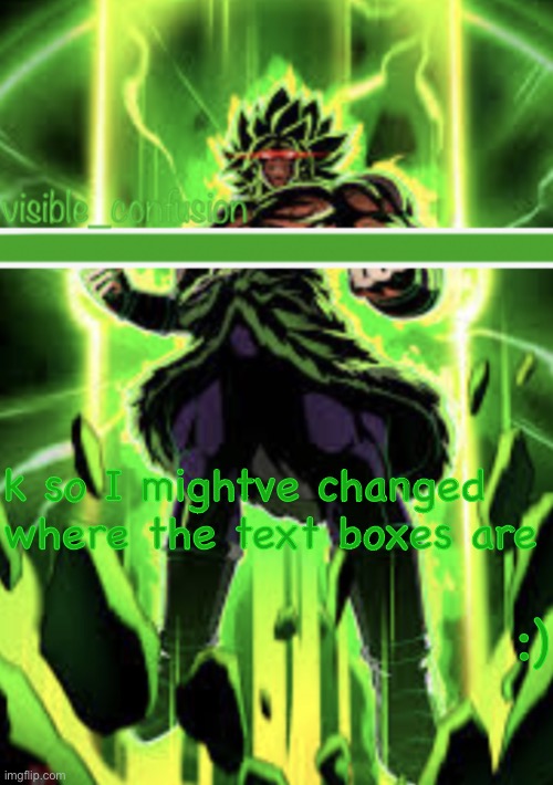Broly template | k so I mightve changed where the text boxes are; :) | image tagged in broly template | made w/ Imgflip meme maker