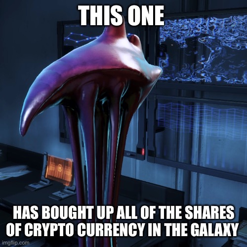 Hanar diplomat crypto trader | THIS ONE; HAS BOUGHT UP ALL OF THE SHARES OF CRYPTO CURRENCY IN THE GALAXY | image tagged in cryptocurrency,crypto | made w/ Imgflip meme maker