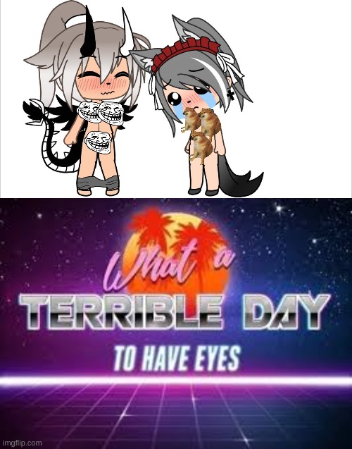 censored for your safety | image tagged in what a terrible day to have eyes,gacha life,cringe | made w/ Imgflip meme maker