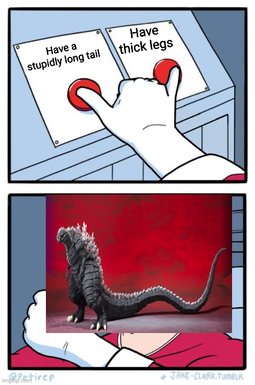 His tail long tho | Have thick legs; Have a stupidly long tail | image tagged in both buttons pressed | made w/ Imgflip meme maker