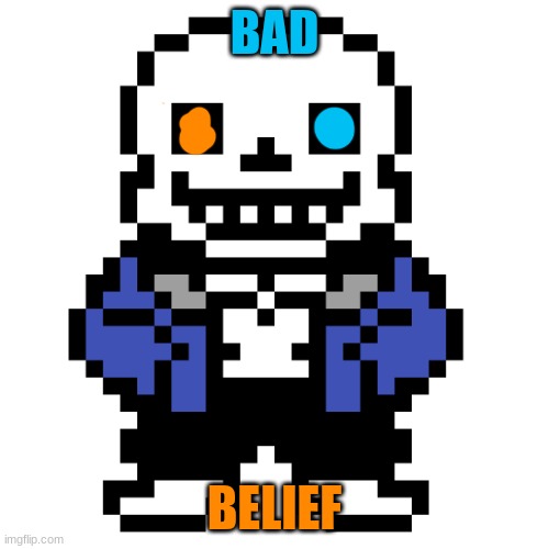 a | BAD; BELIEF | image tagged in transparent sans | made w/ Imgflip meme maker