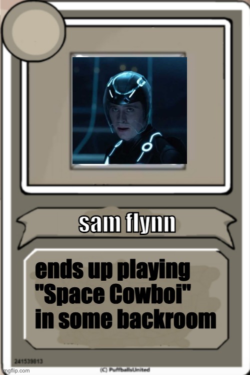 space cowboi | sam flynn; ends up playing "Space Cowboi" in some backroom | image tagged in character bio,space cowboi | made w/ Imgflip meme maker
