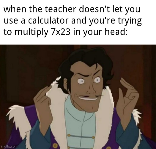 I hate my math teacher now..... | image tagged in meme,math | made w/ Imgflip meme maker