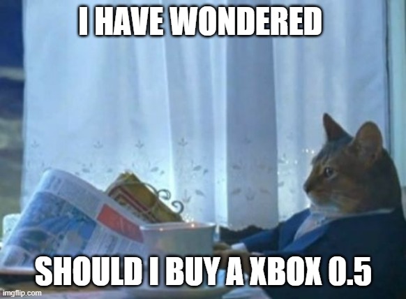 Bill gates divorce be like | I HAVE WONDERED; SHOULD I BUY A XBOX 0.5 | image tagged in memes,i should buy a boat cat | made w/ Imgflip meme maker