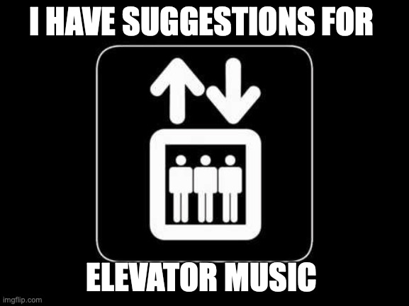 Check the comments! | I HAVE SUGGESTIONS FOR; ELEVATOR MUSIC | image tagged in hotel imgflip,elevator music,good idea,suggestion | made w/ Imgflip meme maker