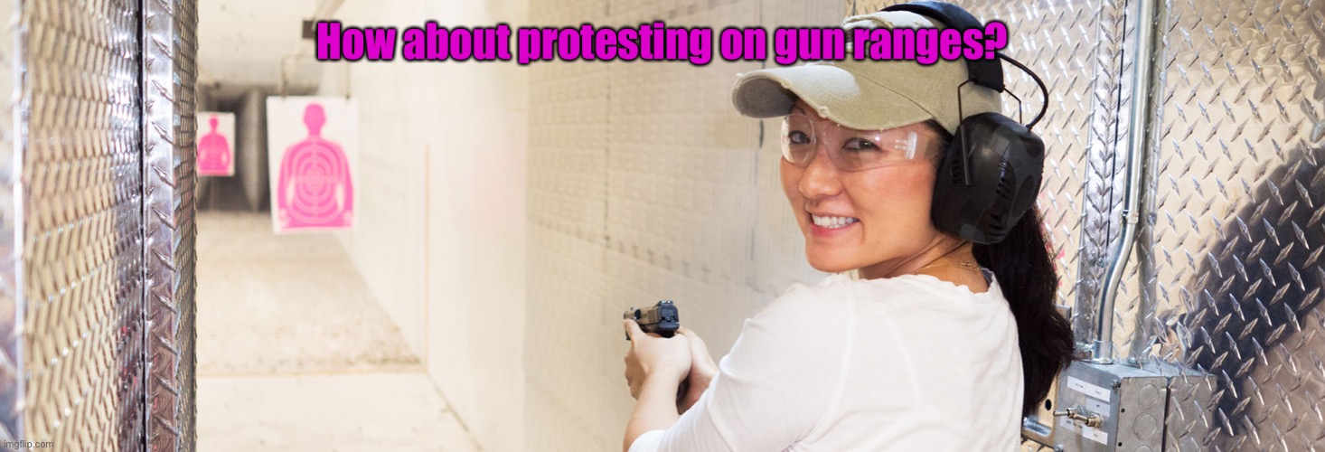 Gun Range | How about protesting on gun ranges? | image tagged in gun range | made w/ Imgflip meme maker