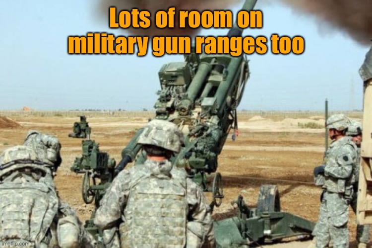 Lots of room on military gun ranges too | made w/ Imgflip meme maker