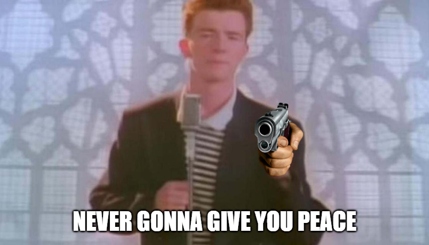 Never Gonna Give You Peace Blank Meme Template