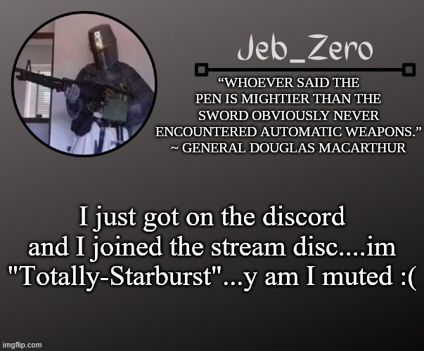 Jeb_Zeros Announcement template | I just got on the discord and I joined the stream disc....im "Totally-Starburst"...y am I muted :( | image tagged in jeb_zeros announcement template | made w/ Imgflip meme maker