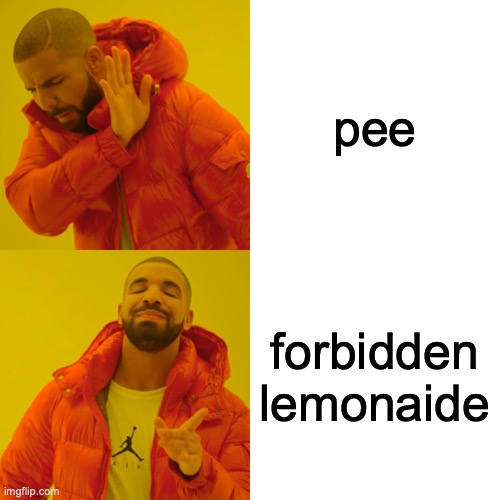 this is the better name |  pee; forbidden lemonaide | image tagged in memes,drake hotline bling | made w/ Imgflip meme maker