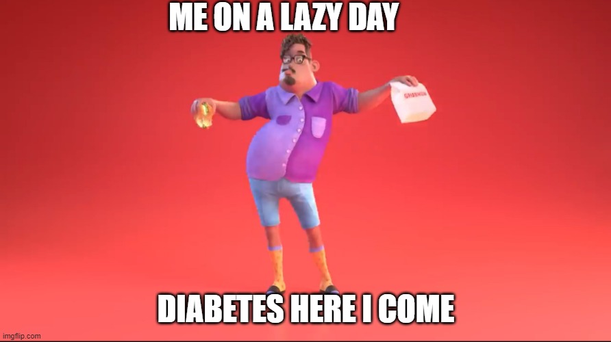 Guy from GrubHub ad |  ME ON A LAZY DAY; DIABETES HERE I COME | image tagged in guy from grubhub ad | made w/ Imgflip meme maker