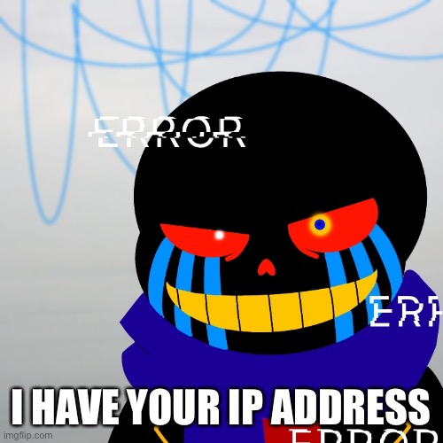 I HAVE YOUR IP ADDRESS | made w/ Imgflip meme maker