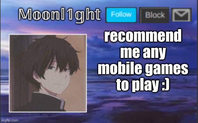 recommend me any mobile games to play :) | made w/ Imgflip meme maker