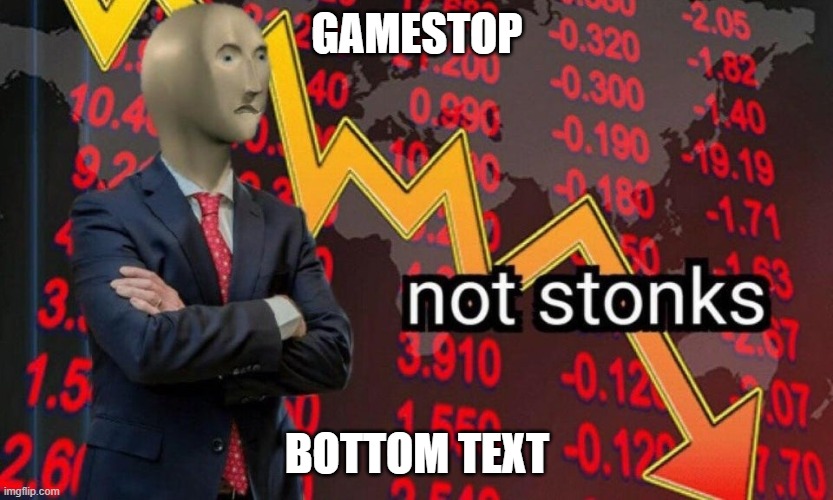 nl drgn | GAMESTOP; BOTTOM TEXT | image tagged in not stonks | made w/ Imgflip meme maker