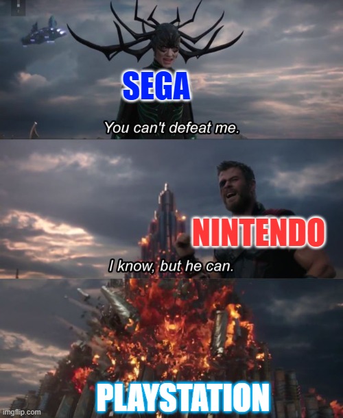 An old fairy tale worth to hear for every gamers |  SEGA; NINTENDO; PLAYSTATION | image tagged in you can't defeat me,sega,nintendo,playstation,console wars | made w/ Imgflip meme maker