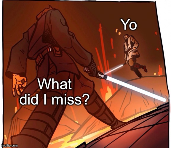 Star Wars JoJo’s walk short version | Yo; What did I miss? | image tagged in star wars jojo s walk short version | made w/ Imgflip meme maker
