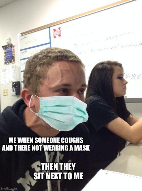 Hold fart | ME WHEN SOMEONE COUGHS AND THERE NOT WEARING A MASK; THEN THEY SIT NEXT TO ME | image tagged in meme | made w/ Imgflip meme maker