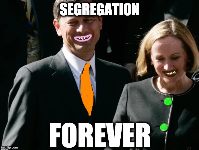 SEGREGATION; FOREVER | image tagged in memes,scotus,voting rights act,segregation,white supremacy,kkk | made w/ Imgflip meme maker