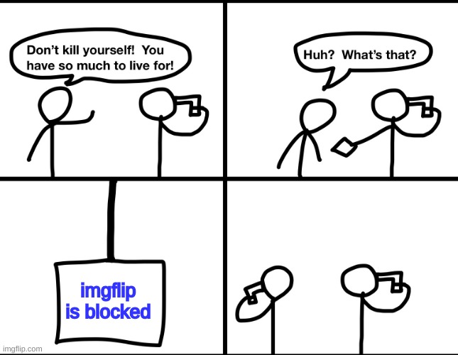 imgflip is blocked |  imgflip is blocked | image tagged in convinced suicide comic,blocked,no | made w/ Imgflip meme maker