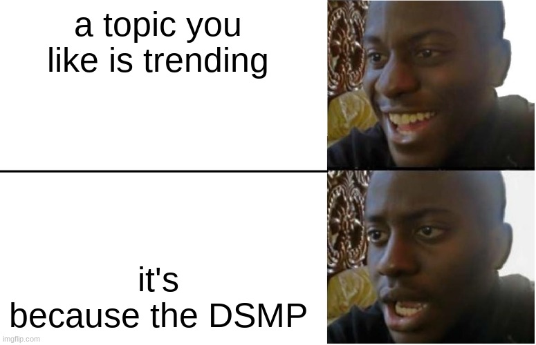Disappointed Black Guy | a topic you like is trending; it's because the DSMP | image tagged in disappointed black guy | made w/ Imgflip meme maker