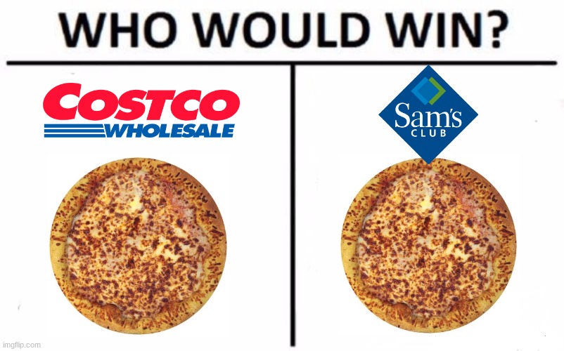 Who Would Win? Meme | image tagged in memes,who would win,costco,sam's club,way are you reading this | made w/ Imgflip meme maker