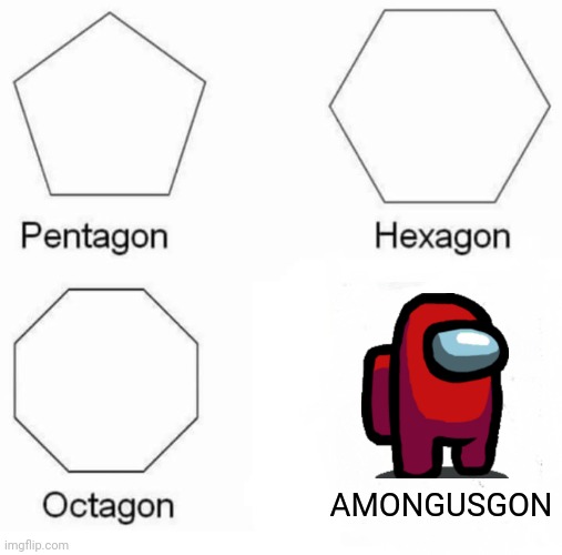SUS | AMONGUSGON | image tagged in memes,pentagon hexagon octagon,red sus,among us,amogus | made w/ Imgflip meme maker