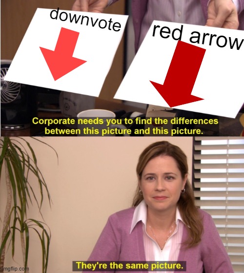 Well there both arrows | downvote; red arrow | image tagged in memes,they're the same picture | made w/ Imgflip meme maker
