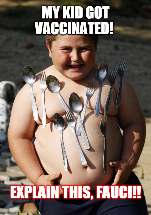 Magnetic Kid | MY KID GOT VACCINATED! EXPLAIN THIS, FAUCI!! | image tagged in covid vaccine magnetic spoon kid,covid,spoons,magnetic | made w/ Imgflip meme maker