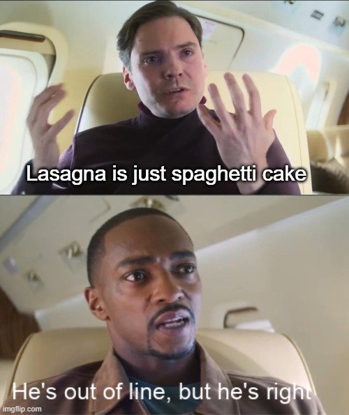 lasagna | Lasagna is just spaghetti cake | image tagged in memes,funny,nevergonnagiveyouupnevergonnaletyoudown,nevergonnarunaroundanddesertyou | made w/ Imgflip meme maker
