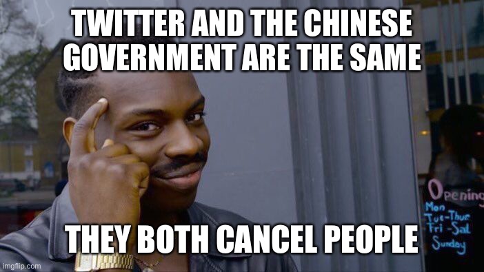 #cancelcancelculture | TWITTER AND THE CHINESE GOVERNMENT ARE THE SAME; THEY BOTH CANCEL PEOPLE | image tagged in memes,roll safe think about it | made w/ Imgflip meme maker