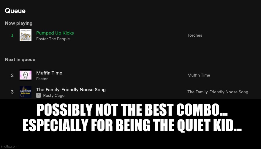 POSSIBLY NOT THE BEST COMBO... ESPECIALLY FOR BEING THE QUIET KID... | made w/ Imgflip meme maker