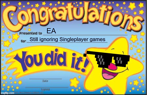 Happy Star Congratulations | EA; Still ignoring Singleplayer games | image tagged in memes,happy star congratulations | made w/ Imgflip meme maker
