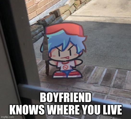 BOYFRIEND KNOWS WHERE YOU LIVE | made w/ Imgflip meme maker