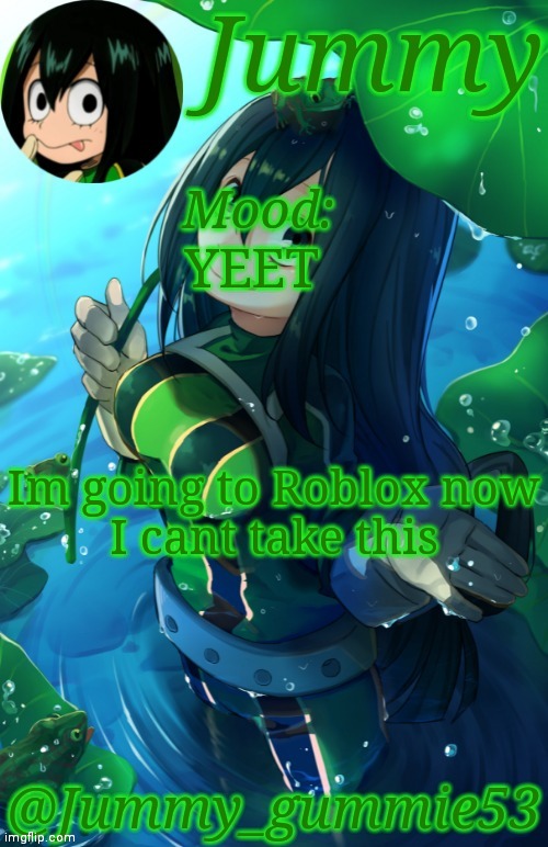 I'll be back soon | YEET; Im going to Roblox now
I cant take this | made w/ Imgflip meme maker