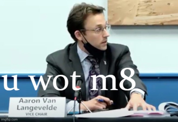 Aaron Van Langevelde u wot m8 | image tagged in aaron van langevelde u wot m8 | made w/ Imgflip meme maker