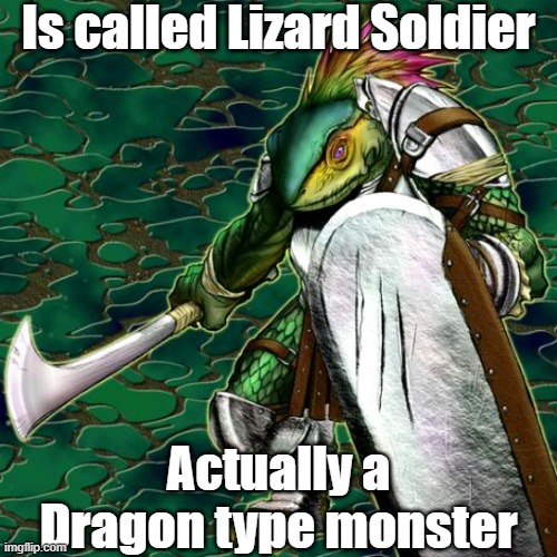 Misleading monster type 27 | Is called Lizard Soldier; Actually a Dragon type monster | image tagged in yugioh | made w/ Imgflip meme maker