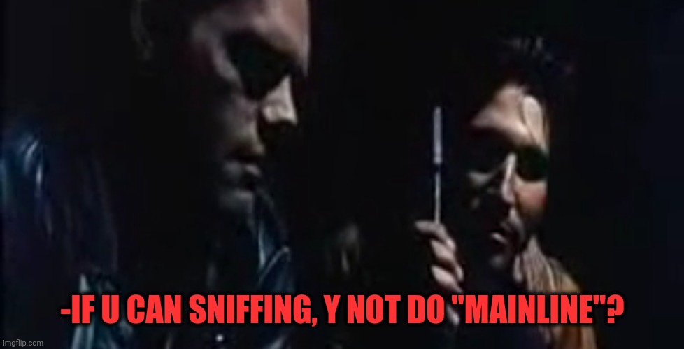 -IF U CAN SNIFFING, Y NOT DO "MAINLINE"? | made w/ Imgflip meme maker