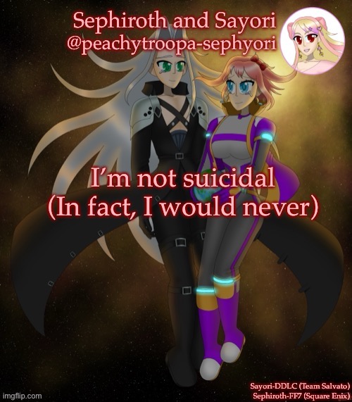 Sayori and Sephiroth | I’m not suicidal
(In fact, I would never) | image tagged in sayori and sephiroth | made w/ Imgflip meme maker