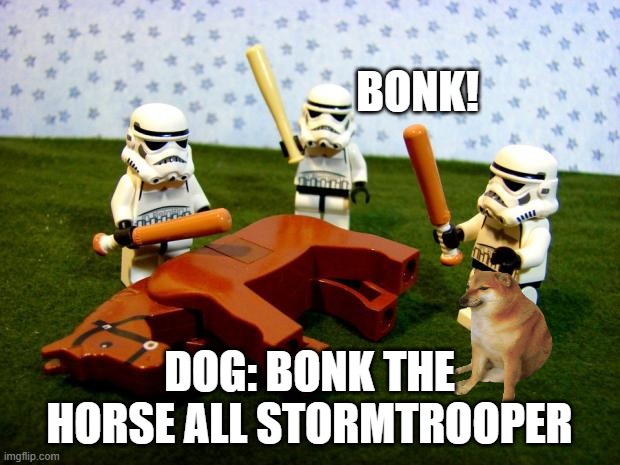 Doge and the 3 stormtroopers | BONK! DOG: BONK THE HORSE ALL STORMTROOPER | image tagged in beating a dead horse,stormtrooper,doge,bonk | made w/ Imgflip meme maker