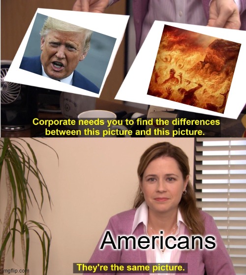 they are the same | Americans | image tagged in memes,they're the same picture | made w/ Imgflip meme maker