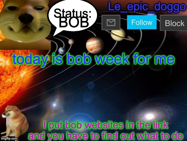 HINT: Once finding out what it is, delete bobismadtheimpo and paste the translated thing | BOB; today is bob week for me; I put bob websites in the link and you have to find out what to do | image tagged in le_epic_doggo announcement page v3 | made w/ Imgflip meme maker