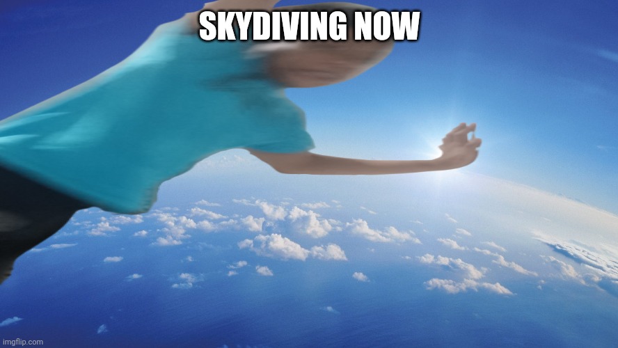 SKYDIVING NOW | made w/ Imgflip meme maker