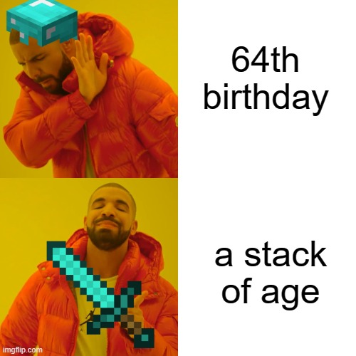 Drake Hotline Bling | 64th birthday; a stack of age | image tagged in memes,drake hotline bling | made w/ Imgflip meme maker
