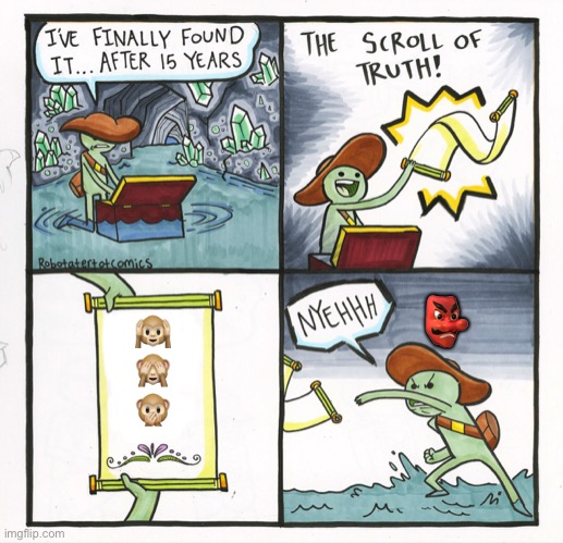 Truth Hurts...who? | 👺; 🙉
🙈
🙊 | image tagged in memes,the scroll of truth | made w/ Imgflip meme maker