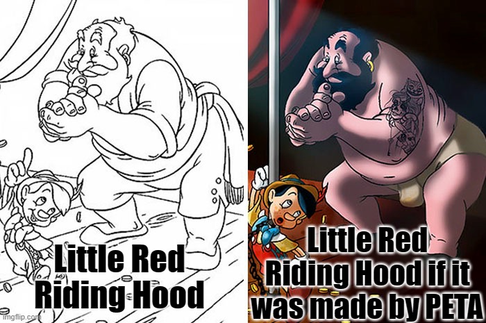 PETA changes kids story. | Little Red Riding Hood if it was made by PETA; Little Red Riding Hood | image tagged in memes,funny,peta,little red riding hood,pinocchio,stripper | made w/ Imgflip meme maker