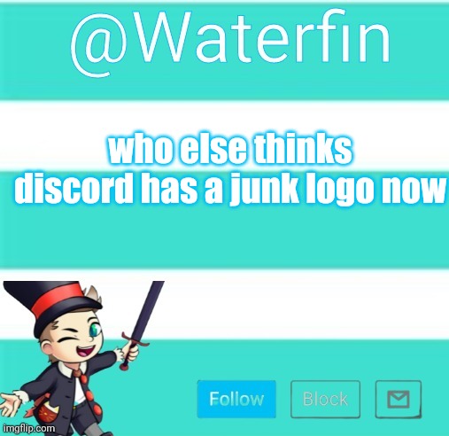 Waterfins Template | who else thinks discord has a junk logo now | image tagged in waterfins template | made w/ Imgflip meme maker